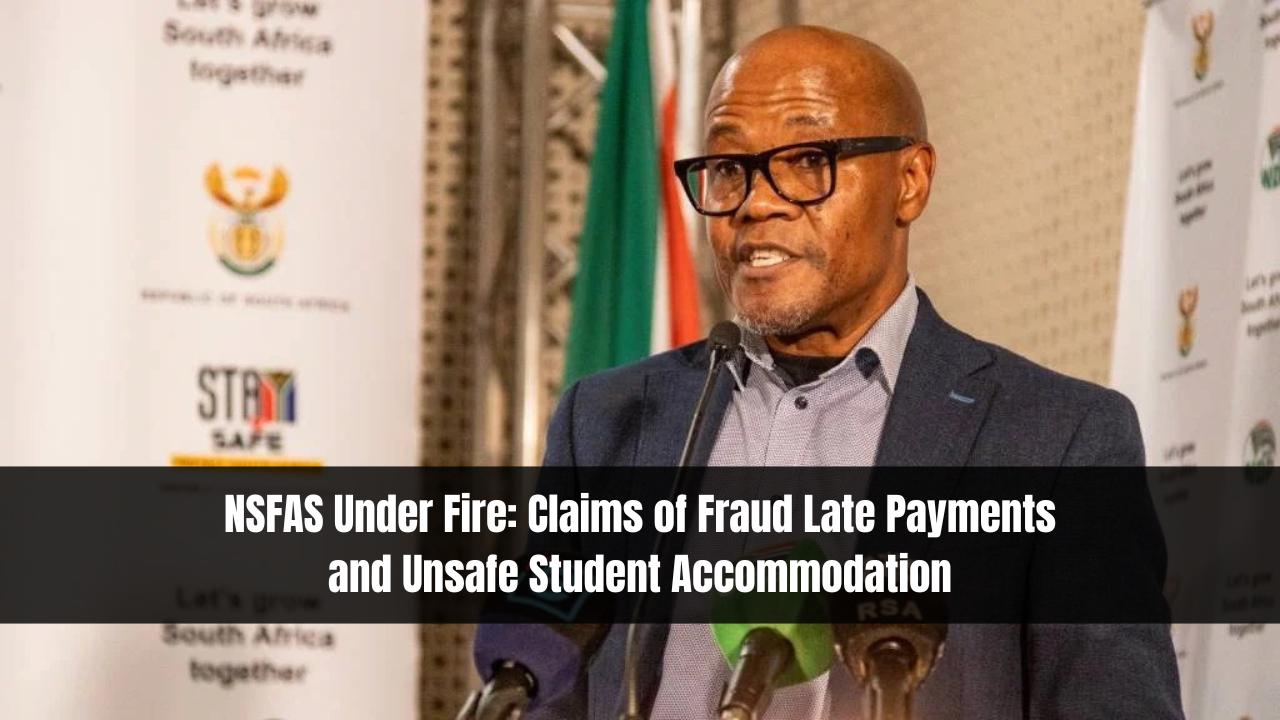 NSFAS Under Fire: Claims of Fraud Late Payments and Unsafe Student Accommodation