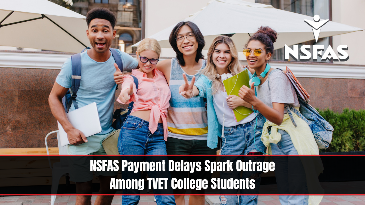 NSFAS Payment Delays Spark Outrage Among TVET College Students